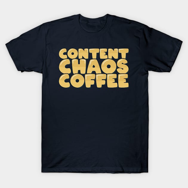 Coffee Chaos Content T-Shirt by ardp13